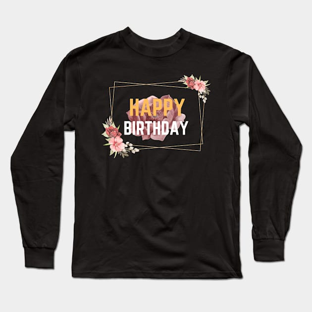 Happy Birthday Floral Look Long Sleeve T-Shirt by NICHE&NICHE